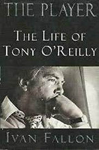 Load image into Gallery viewer, THE PLAYER: THE LIFE OF TONY O'REILLY