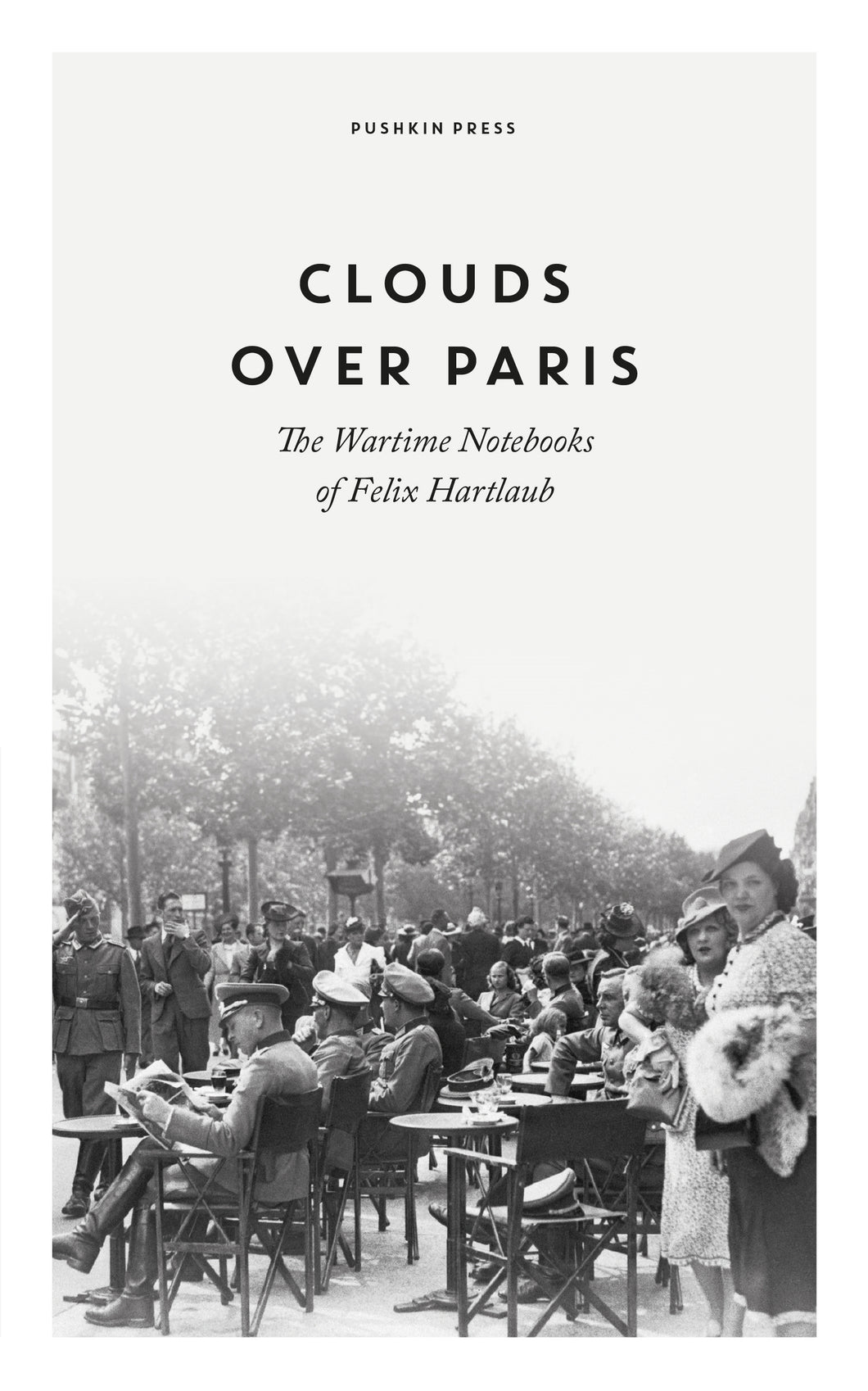 CLOUDS OVER PARIS: THE WARTIME NOTEBOOKS OF FELIX HARTLAUB