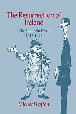 The Resurrection of Ireland: The Sinn Féin Party, 1916–1923