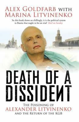 Death of a Dissident: The Poisoning of Alexander Litvinenko and the Return of the KGB