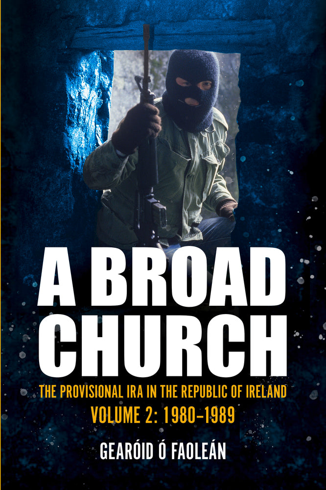 A Broad Church 2: The Provisional IRA in the Republic of Ireland, 1980-1989