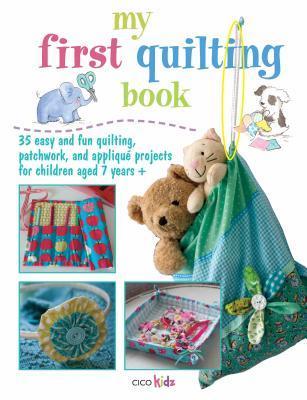 My First Quilting Book: 35 easy and fun sewing projects