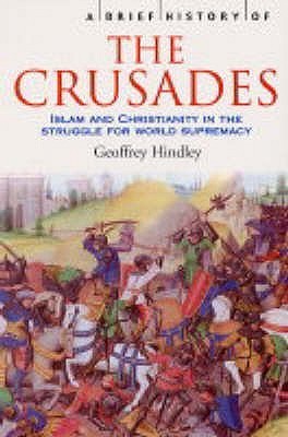 A Brief History of the Crusades: Islam and Christianity in the Struggle for World Supremacy