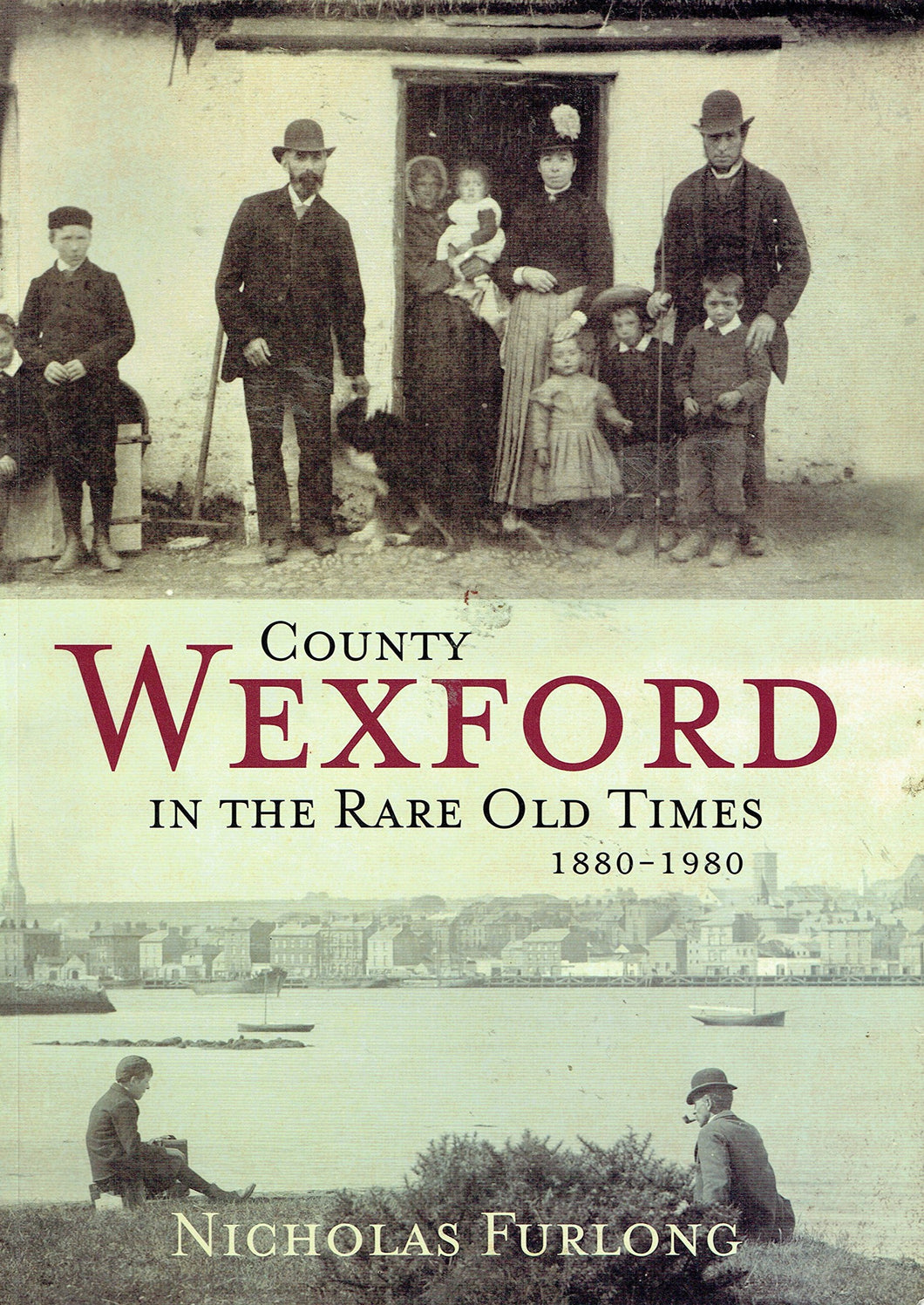 County Wexford in the Rare Old Times 1880-1980