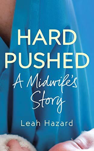 HARD PUSHED: A MIDWIFE'S STORY