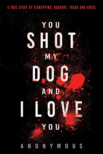 YOU SHOT MY DOG AND I LOVE YOU