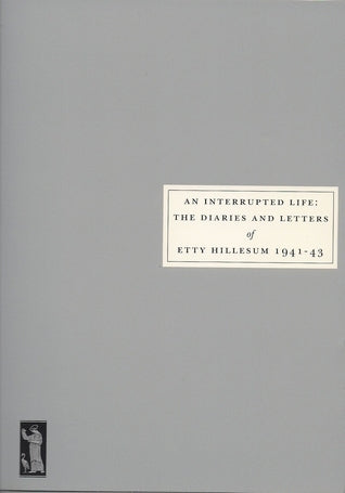 An Interrupted Life: The Diaries and Letters of Etty Hillesum 1941-43