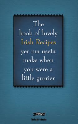 Rate this book The Book of Luvely Irish Recipes yer ma useta make when you were a little gurrier