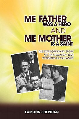 ME FATHER WAS A HERO AND ME MOTHER IS A SAINT