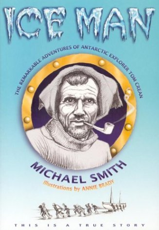Ice Man: The Remarkable Adventures of Antarctic Explorer Tom Crean