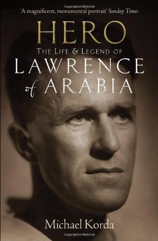 Hero ; The Life and Legend of Lawrence of Arabia