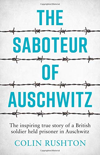 The Saboteur of Auschwitz: The Inspiring True Story of a British Soldier Imprisoned in Auschwitz