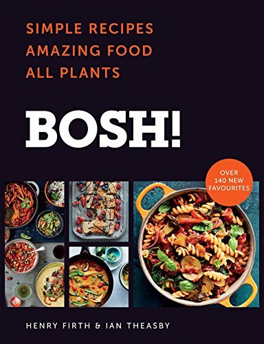 Bosh!: Simple Recipes. Amazing Food. All Plants.