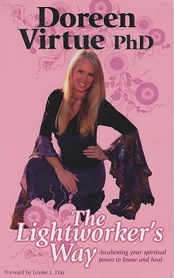 The Lightworkers Way: Awakening Your Spiritual Power to Know and Heal. Doreen Virtue