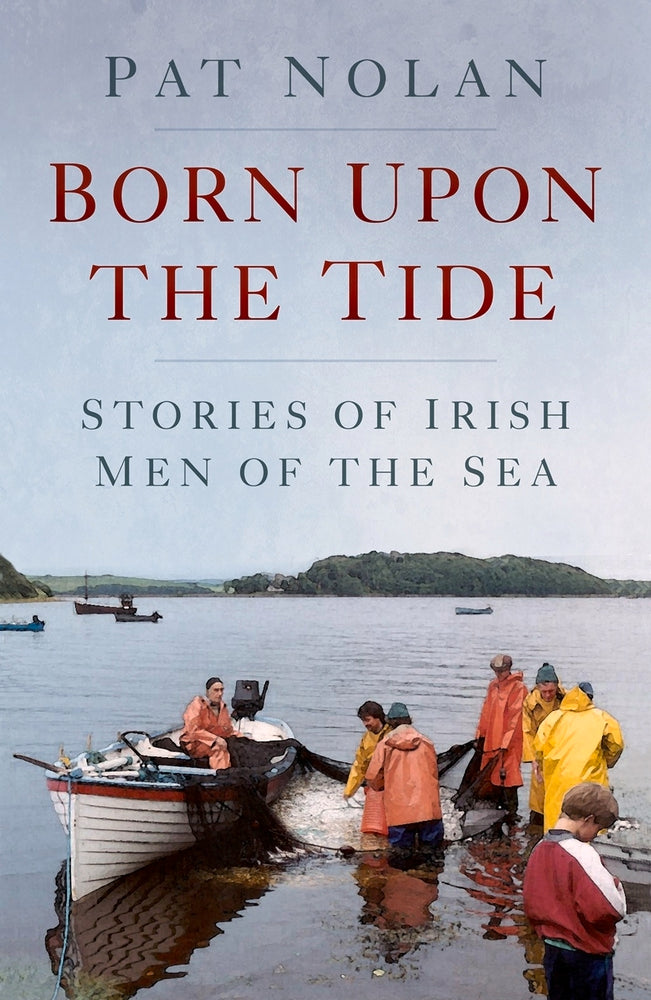 Born upon the Tide: Stories of Irish Men of the Sea