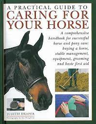 A PRACTICAL GUIDE FOR CARING FOR YOUR HORSE