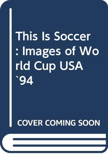 This Is Soccer: Images of World Cup USA `94