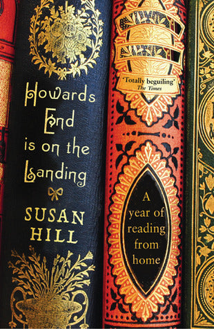 Howards End Is on the Landing: A Year of Reading from Home