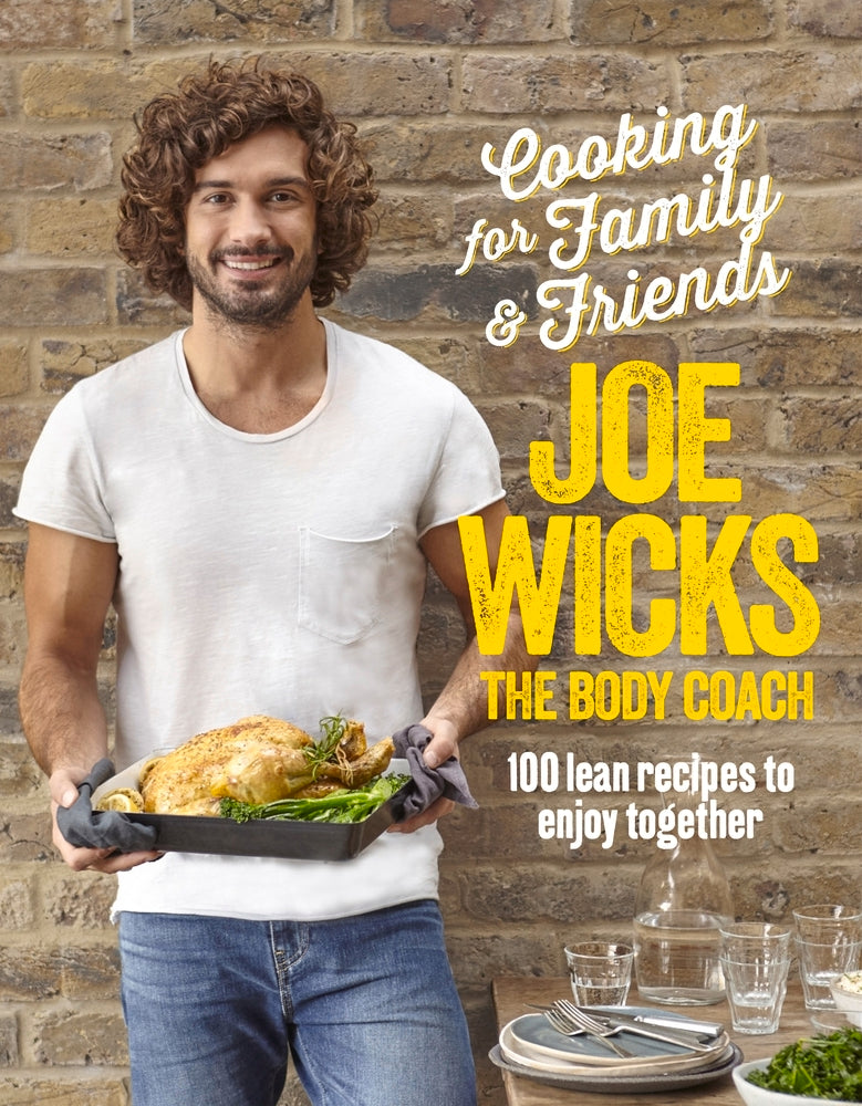 JOE WICKS: COOKING FOR FAMILY AND FRIENDS