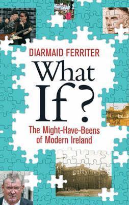 What If?: Alternative Views of Twentieth-Century Ireland