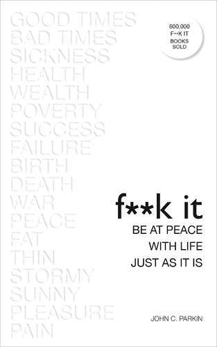 F**k It: Be at Peace with Life, Just as It Is