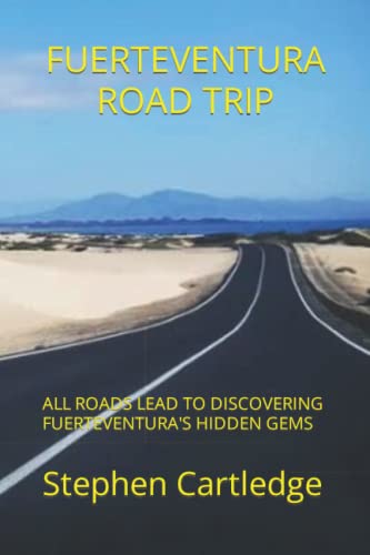 FUERTEVENTURA ROAD TRIP: ALL ROADS LEAD TO DISCOVERING FUERTEVENTURA'S HIDDEN GEMS