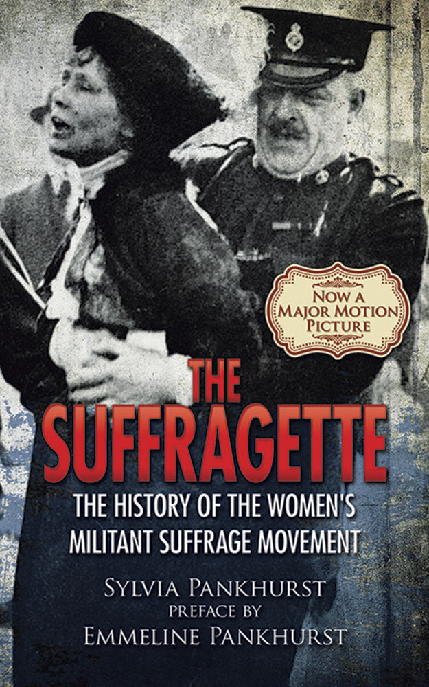 The Suffragette: The History of the Women's Militant Suffrage Movement