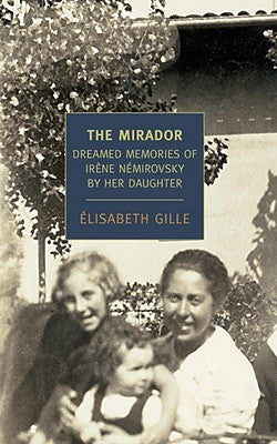 The Mirador: Dreamed Memories of Irene Nemirovsky by Her Daughter