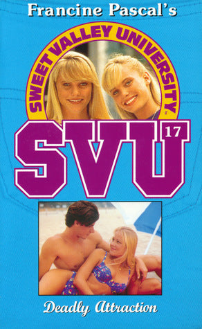 Sweet Valley University #17 Deadly Attraction
