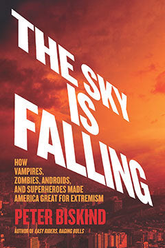 The Sky is Falling: How Vampires, Zombies, Androids and Superheroes Made America Great for Extremism
