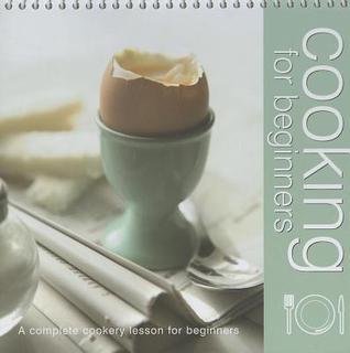 Cooking for Beginners: A Complete Cookery Lesson for Beginners
