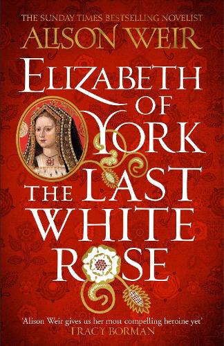 The Last White Rose: A Novel of Elizabeth of York