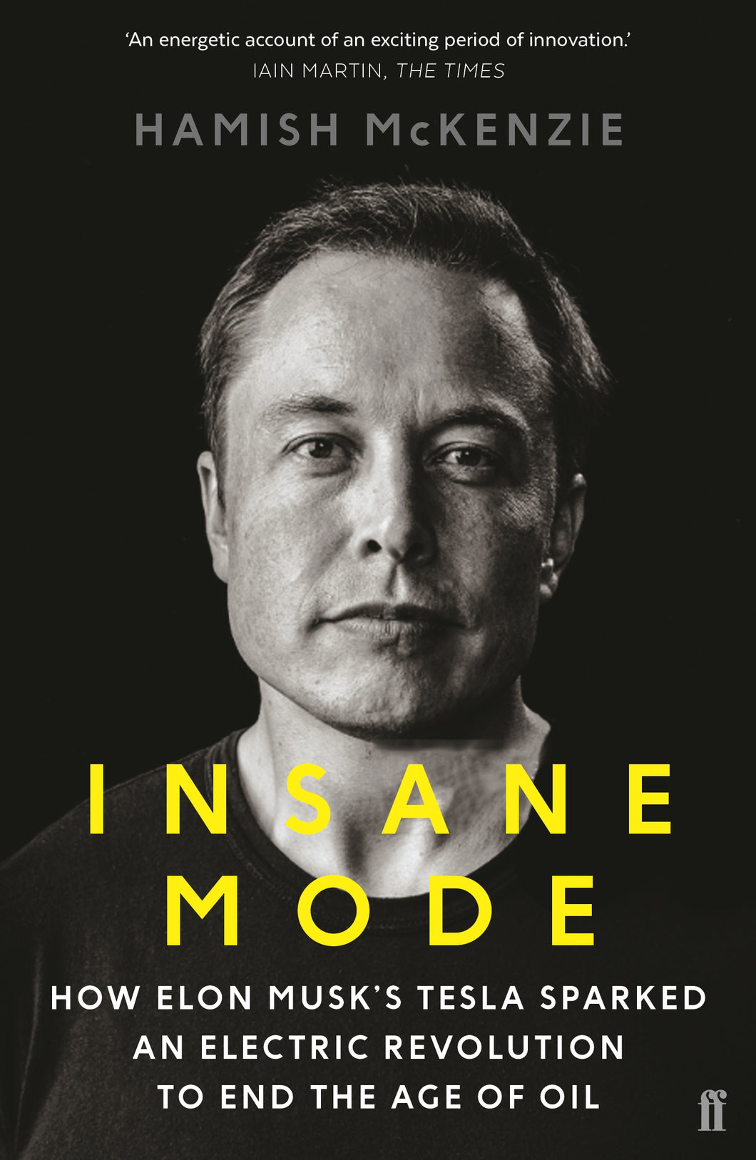 Insane Mode: How Elon Musk’s Tesla Sparked an Electric Revolution to End the Age of Oil