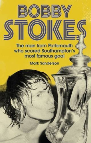 Bobby Stokes: The Man from Portsmouth Who Scored Southampton's Most Famous Goal