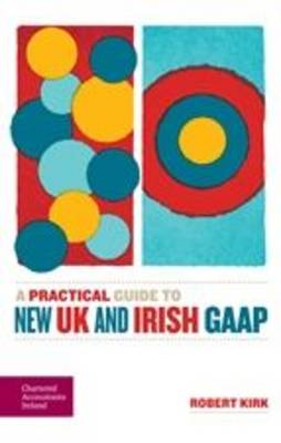 A Practical Guide to New UK and Irish GAAP