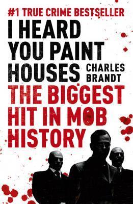 I Heard You Paint Houses: The Biggest Hit in Mob History