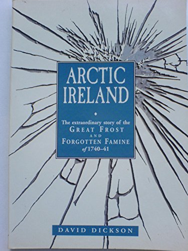 Arctic Ireland: the Extraordinary Story of the Great Frost and Famine of 1740-41