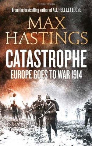 CATASTROPHE: EUROPE GOES TO WAR 1914