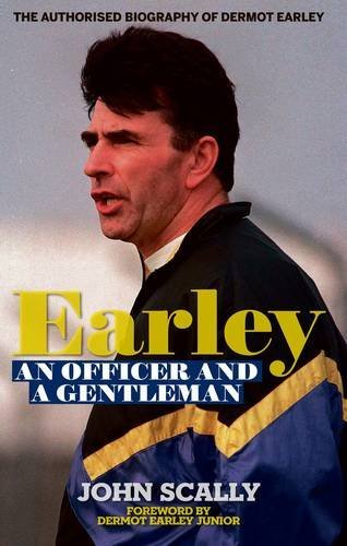 Earley - an Officer and a Gentleman: The Authorised Biography of Dermot Earley