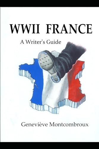 WWII FRANCE: A Writer's Guide
