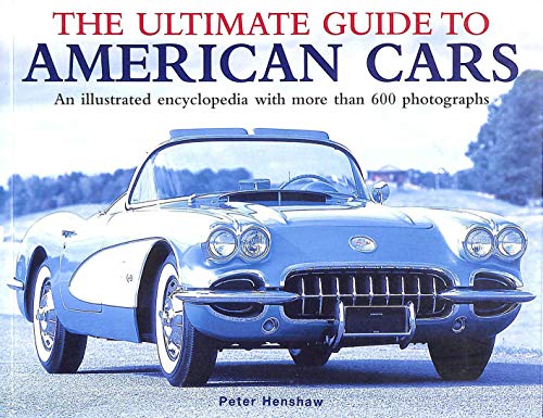 The Ultimate Guide to American Cars: An Illuatrated Encyclopedia with More Than 600 Photographs