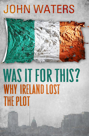 WAS IT FOR THIS? WHY IRELAND LOST THE PLOT