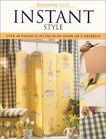 Instant Style: Over 40 Quick-To-Do Projects, from an Hour to a Weekend