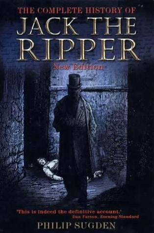 THE COMPLETE HISTORY OF JACK THE RIPPER