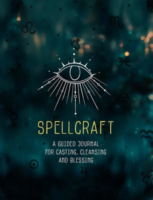 SPELLCRAFT: A GUIDED JOURNAL FOR CASTING AND CLEANING AND BLESSINGS