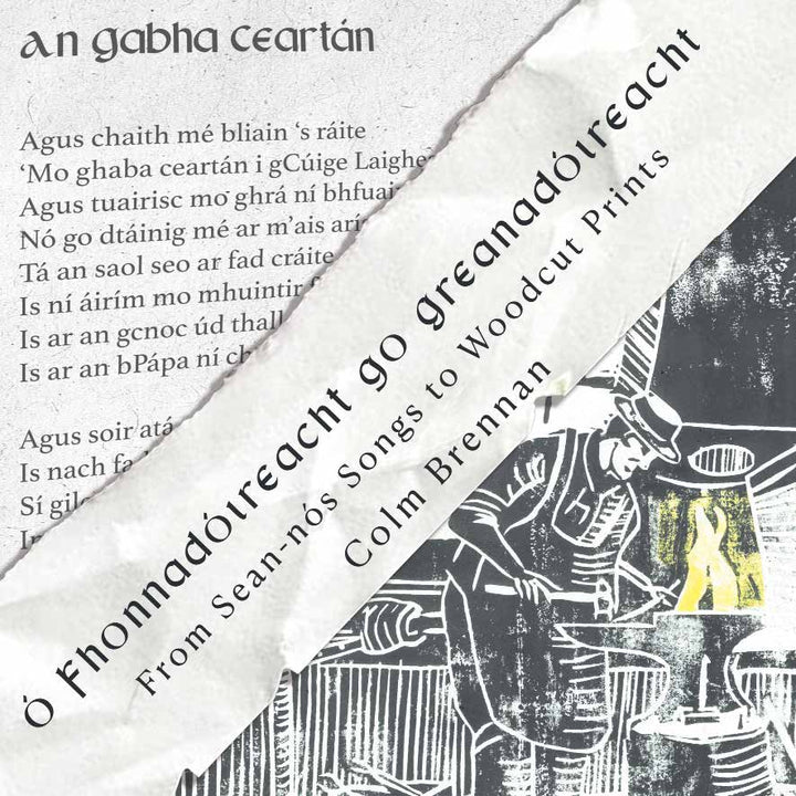 FROM SEAN-NOS SONGS TO WOODCUT PRINTS