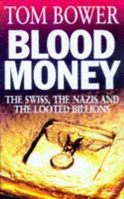 BLOOD MONEY: THE SWISS, THE NAZIS AND THE LOOTED BILLIONS