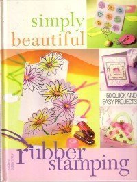 Rate this book Simply Beautiful Rubber Stamping: 50 Quick and Easy Projects