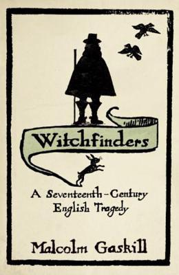 Witchfinders: A Seventeenth-Century English Tragedy