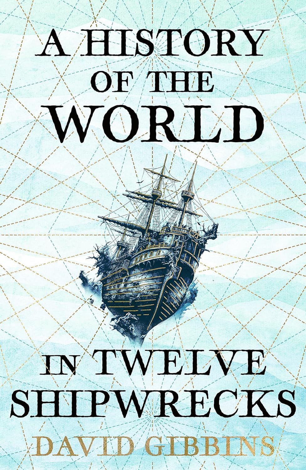 A HISTORY OF THE WORLD IN TWELVE SHIPWRECKS